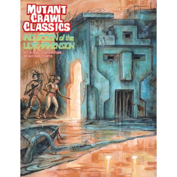 Mutant Crawl Classics - Role Playing Game - #3 Incursion of the Ultradimension Mutant Crawl Classics - Role Playing Game - #3 Incursion of the Ultradimension
