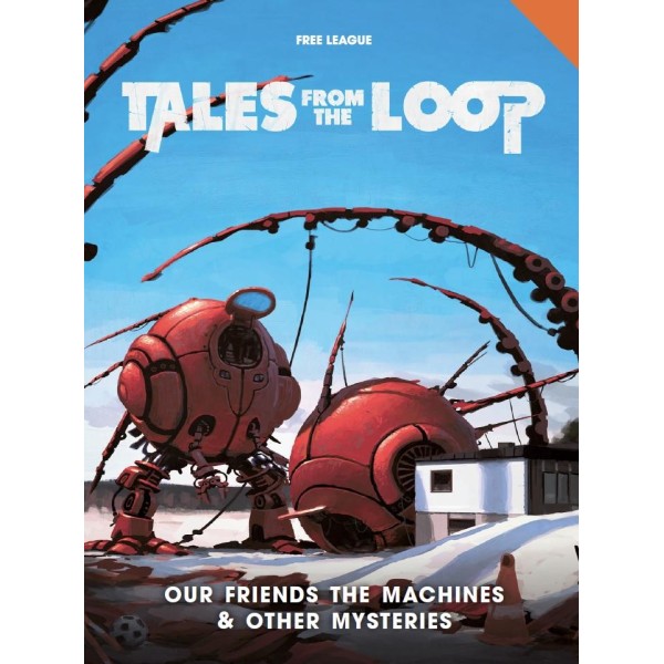 Tales from the Loop RPG - Our Friends the Machines & Other Mysteries Tales from the Loop RPG - Our Friends the Machines & Other Mysteries